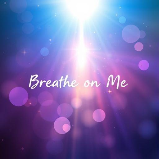 Breathe on Me