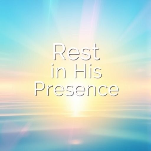 Rest in His Presence
